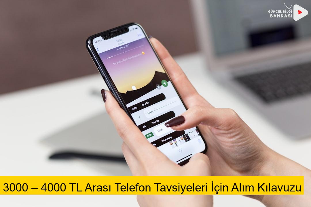 3000 – 4000 TL Arası Telefon Tavsiyeleri İçin Alım Kılavuzu
