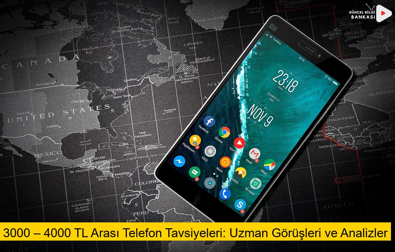 3000 – 4000 TL Arası Telefon Tavsiyeleri: Uzman Görüşleri ve Analizler