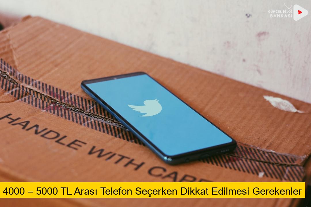 4000 – 5000 TL Arası Telefon Seçerken Dikkat Edilmesi Gerekenler