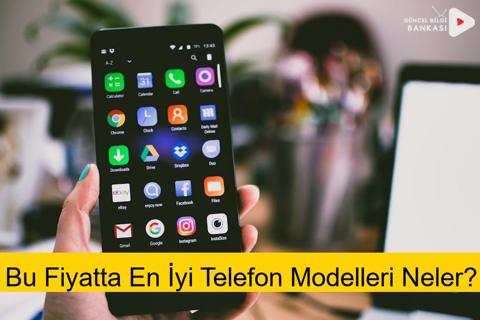 Bu Fiyatta En İyi Telefon Modelleri Neler?