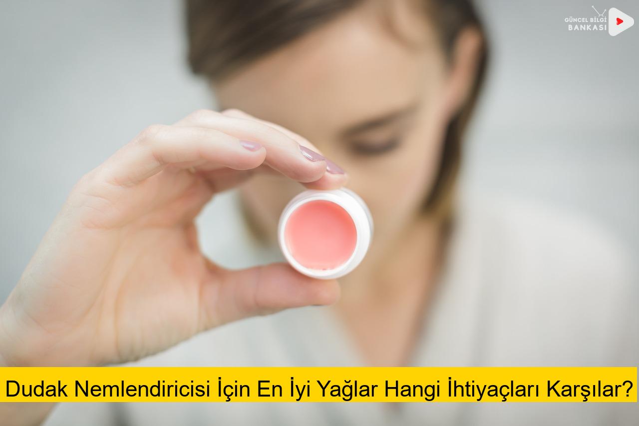 Dudak Nemlendiricisi İçin En İyi Yağlar Hangi İhtiyaçları Karşılar?