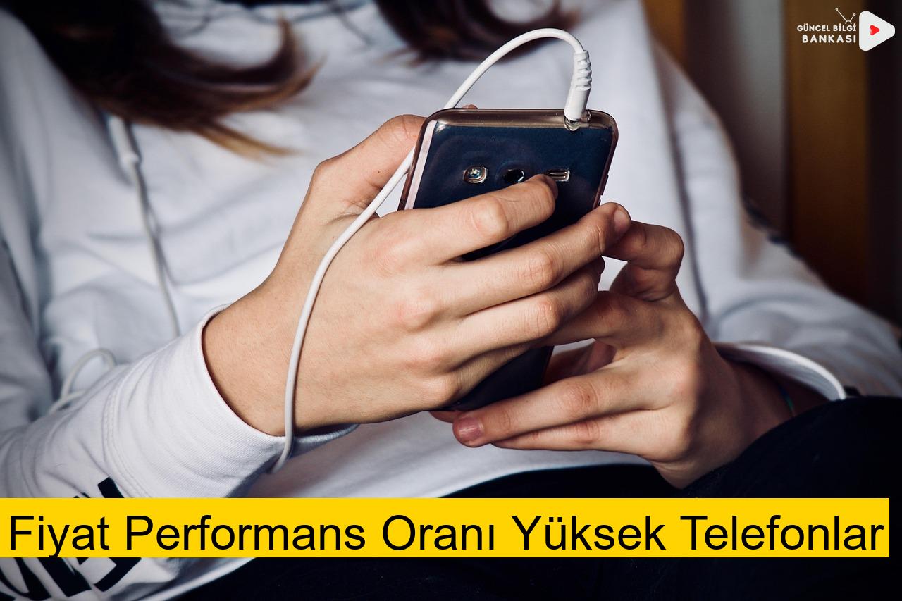 Fiyat Performans Oranı Yüksek Telefonlar