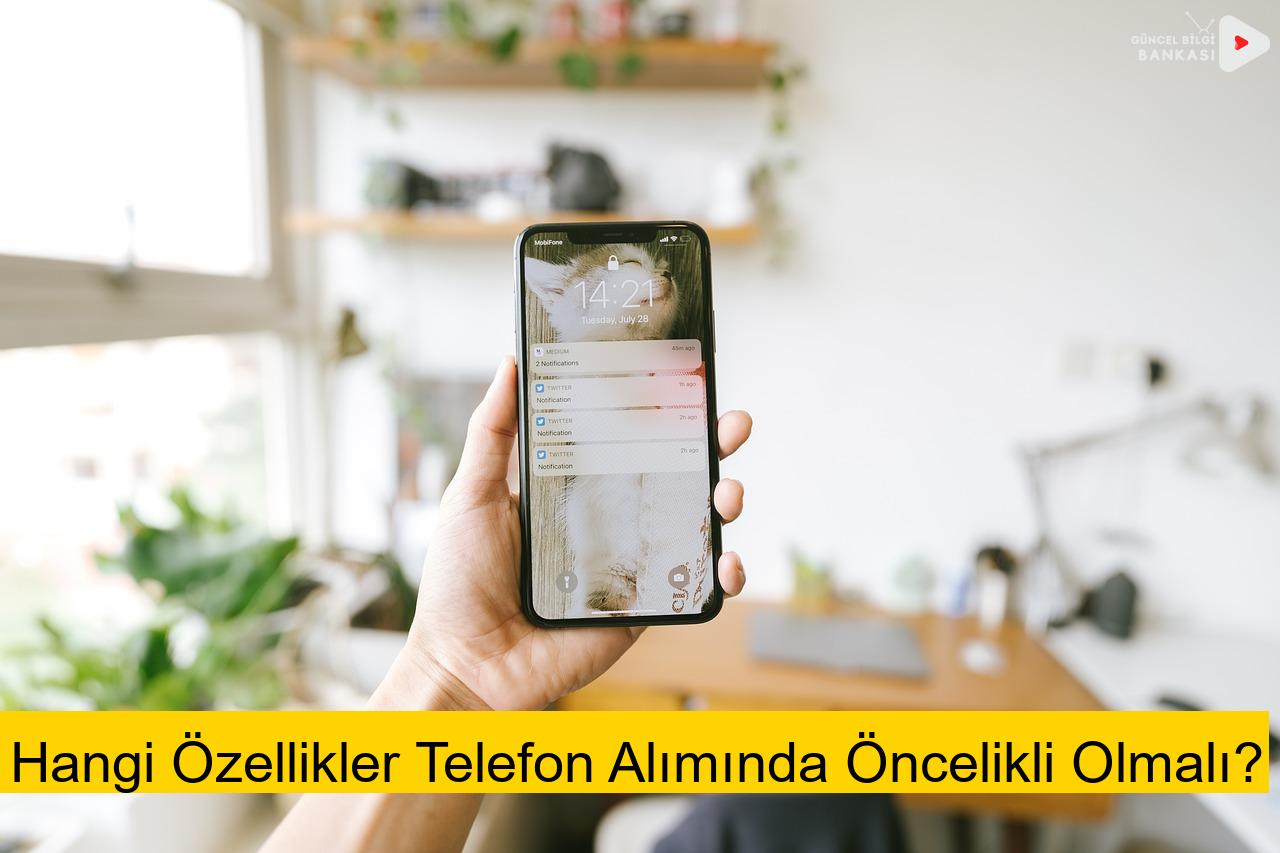 Hangi Özellikler Telefon Alımında Öncelikli Olmalı?