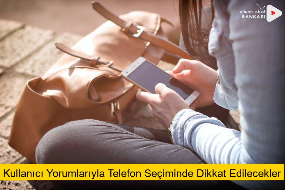 Kullanıcı Yorumlarıyla Telefon Seçiminde Dikkat Edilecekler