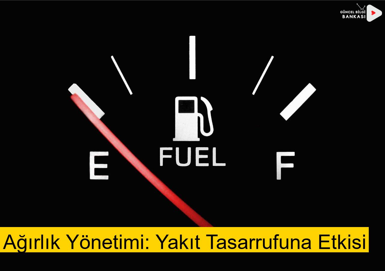 Ağırlık Yönetimi: Yakıt Tasarrufuna Etkisi