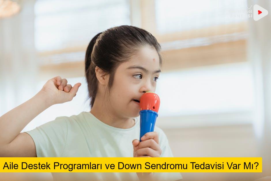 Aile Destek Programları ve Down Sendromu Tedavisi Var Mı?