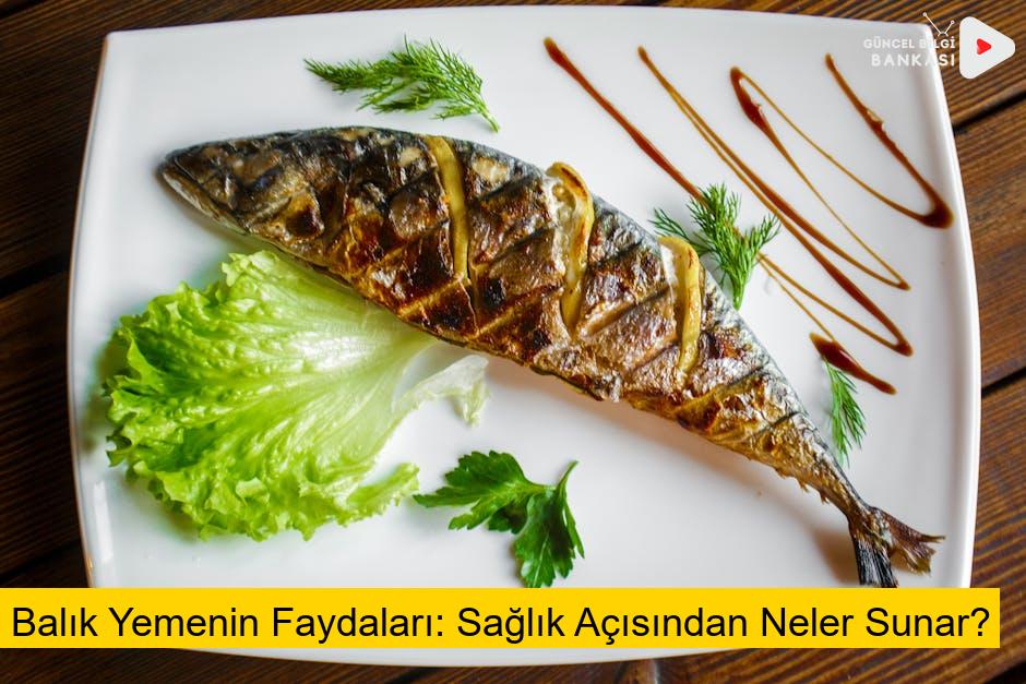 Balık Yemenin Faydaları: Sağlık Açısından Neler Sunar?