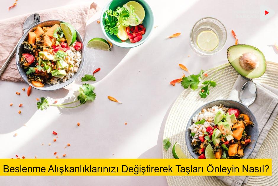 Beslenme Alışkanlıklarınızı Değiştirerek Taşları Önleyin Nasıl?
