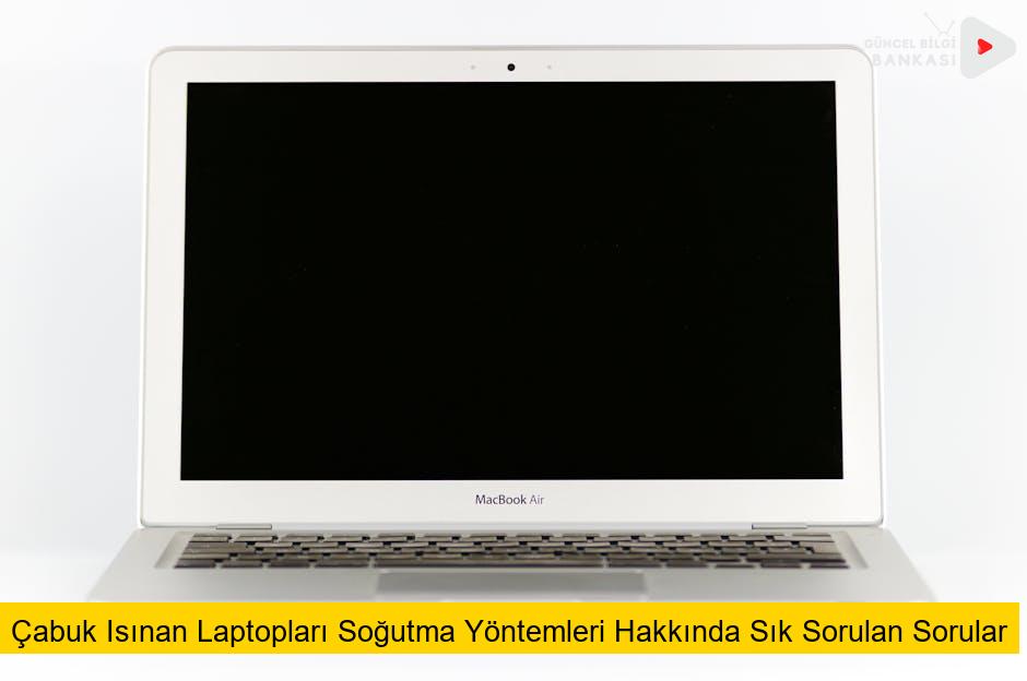Çabuk Isınan Laptopları Soğutma Yöntemleri Hakkında Sık Sorulan Sorular