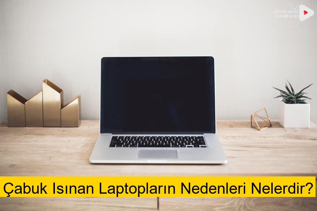 Çabuk Isınan Laptopların Nedenleri Nelerdir?