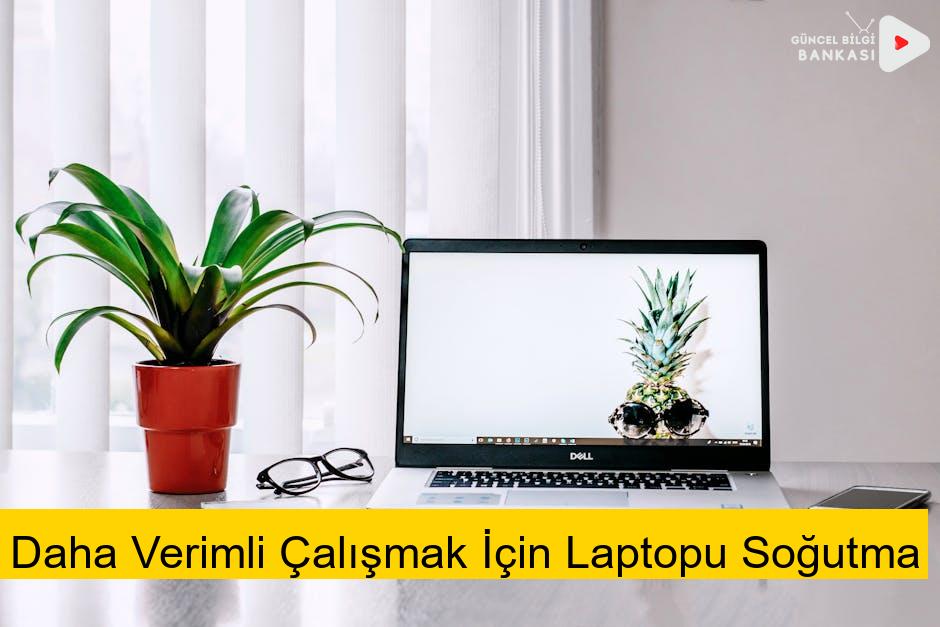 Daha Verimli Çalışmak İçin Laptopu Soğutma
