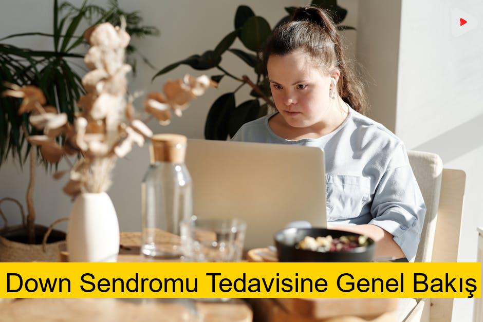 Down Sendromu Tedavisine Genel Bakış