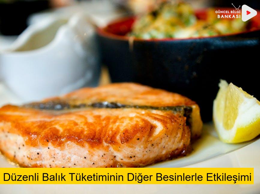 Düzenli Balık Tüketiminin Diğer Besinlerle Etkileşimi