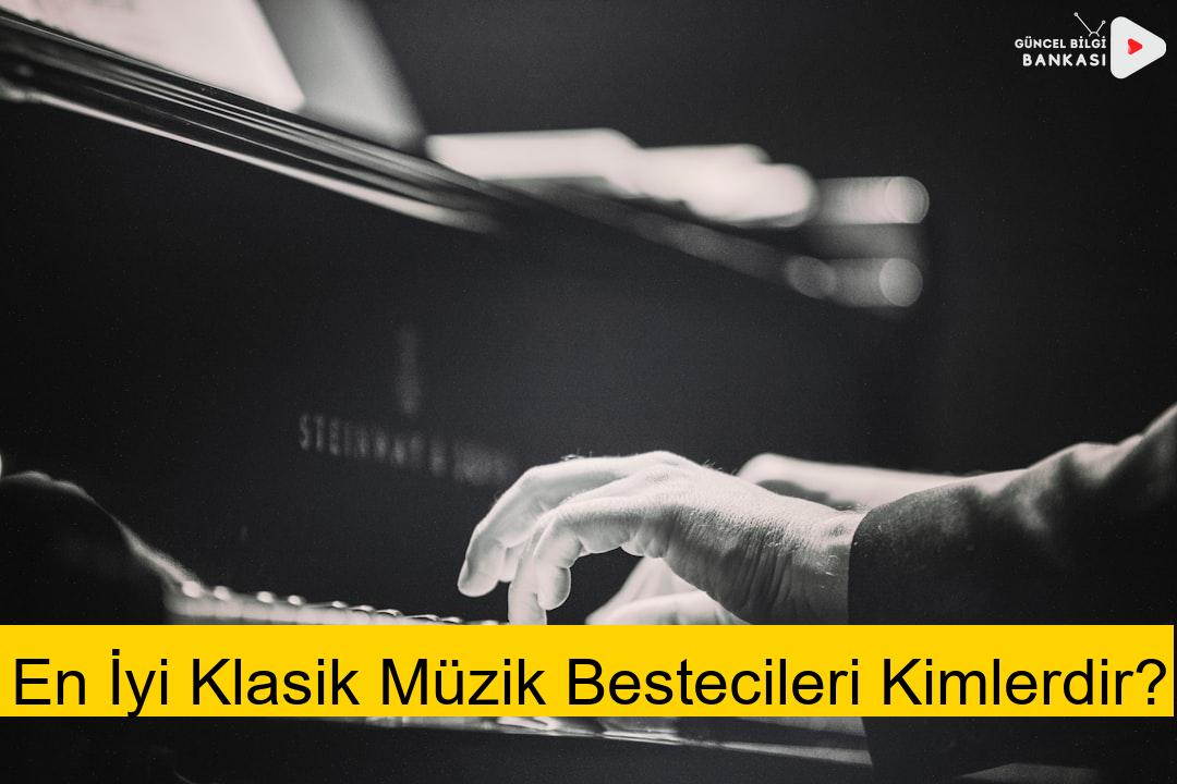 En İyi Klasik Müzik Bestecileri Kimlerdir?