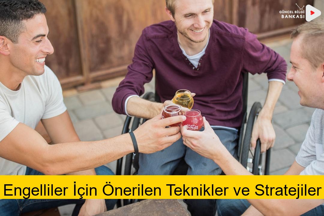 Engelliler İçin Önerilen Teknikler ve Stratejiler
