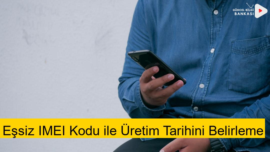 Eşsiz IMEI Kodu ile Üretim Tarihini Belirleme