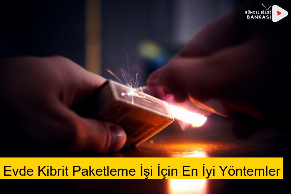 Evde Kibrit Paketleme İşi İçin En İyi Yöntemler