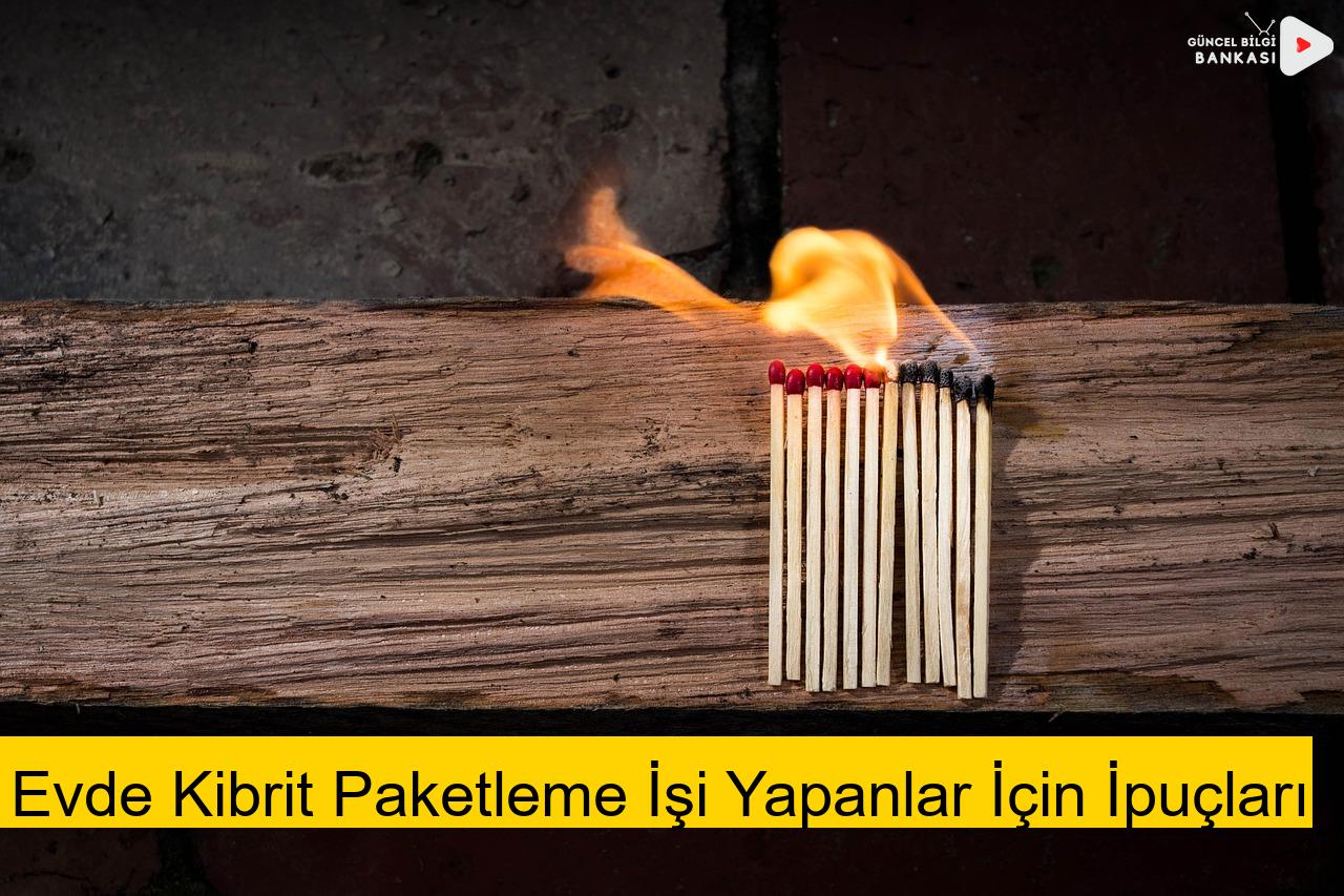 Evde Kibrit Paketleme İşi Yapanlar İçin İpuçları