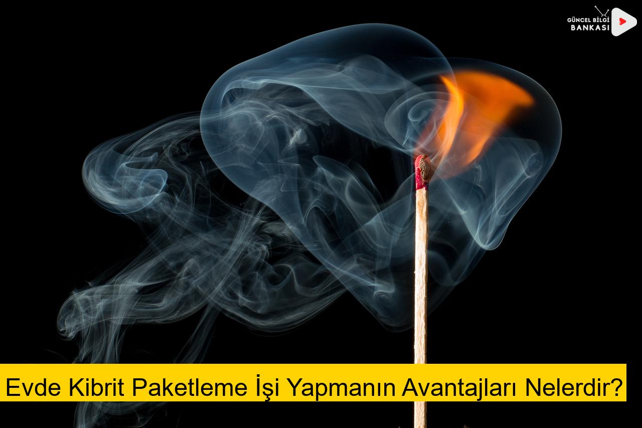 Evde Kibrit Paketleme İşi Yapmanın Avantajları Nelerdir?