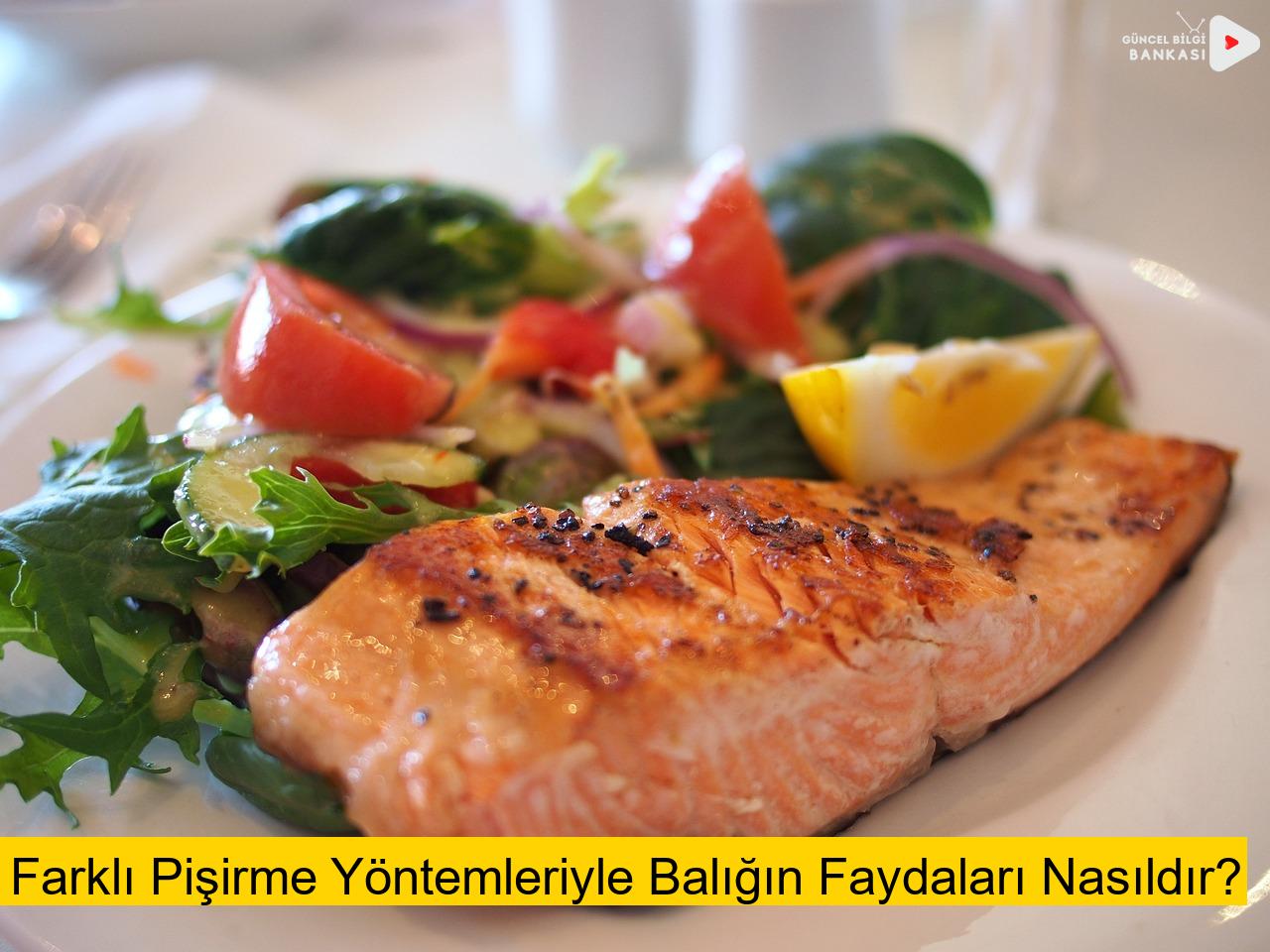Farklı Pişirme Yöntemleriyle Balığın Faydaları Nasıldır?