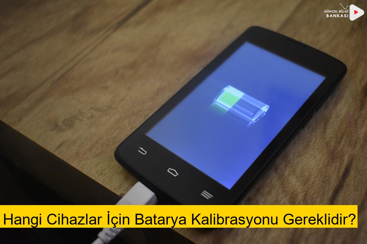 Hangi Cihazlar İçin Batarya Kalibrasyonu Gereklidir?