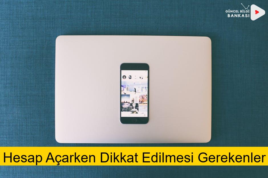 Hesap Açarken Dikkat Edilmesi Gerekenler