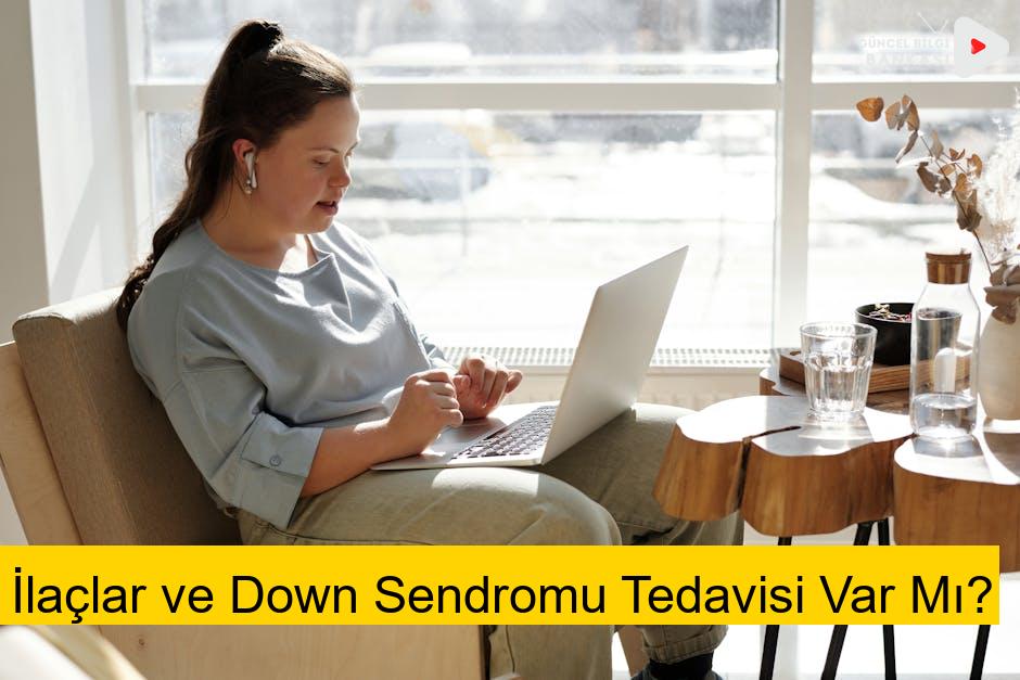 İlaçlar ve Down Sendromu Tedavisi Var Mı?