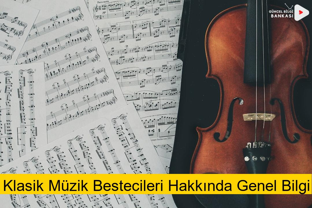 Klasik Müzik Bestecileri Hakkında Genel Bilgi