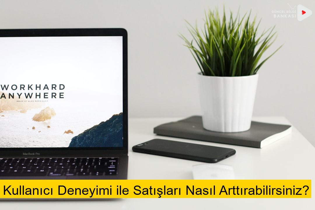 Kullanıcı Deneyimi ile Satışları Nasıl Arttırabilirsiniz?