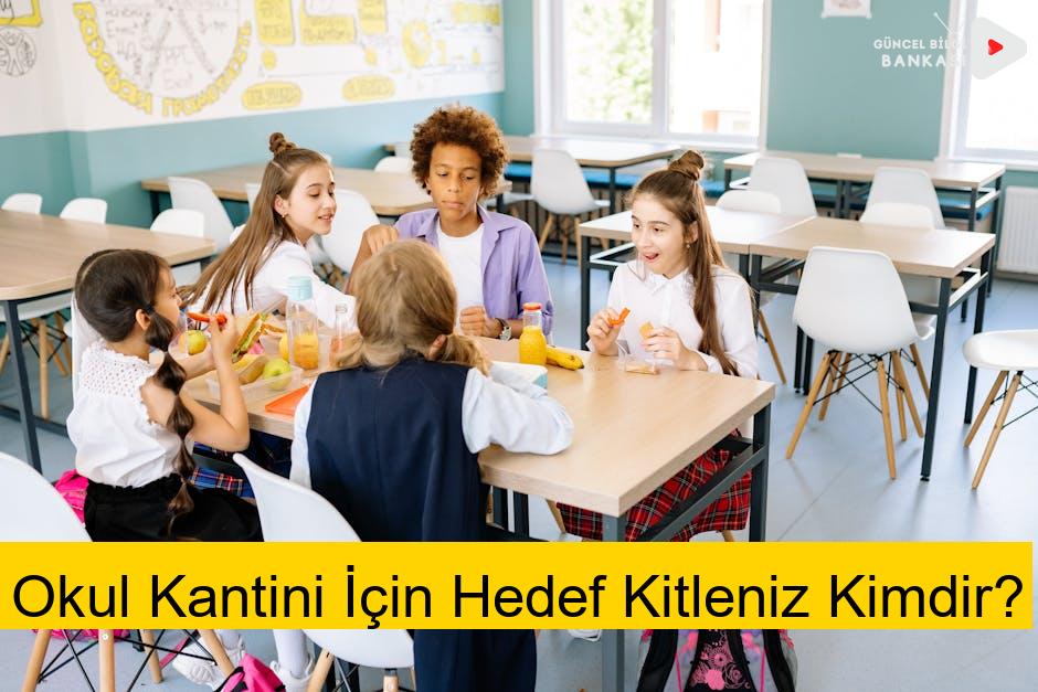 Okul Kantini İçin Hedef Kitleniz Kimdir?