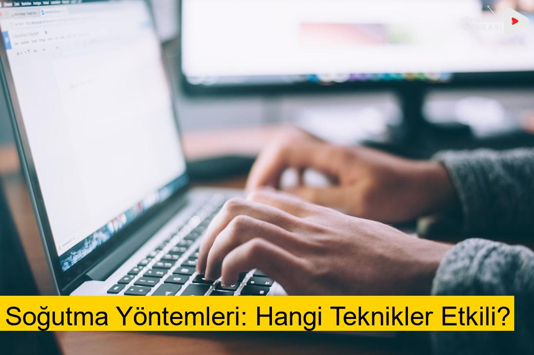 Soğutma Yöntemleri: Hangi Teknikler Etkili?