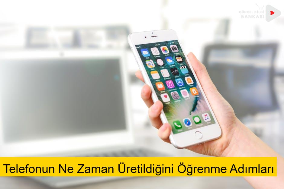 Telefonun Ne Zaman Üretildiğini Öğrenme Adımları