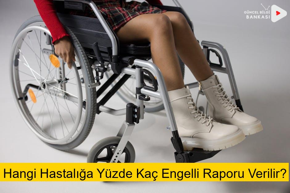 Hangi Hastalığa Yüzde Kaç Engelli Raporu Verilir?