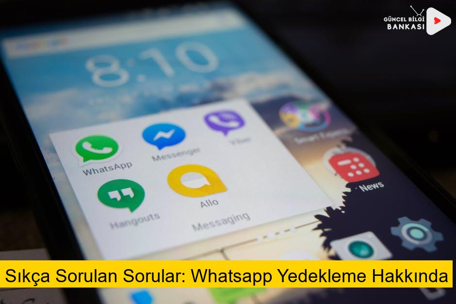 Sıkça Sorulan Sorular: Whatsapp Yedekleme Hakkında