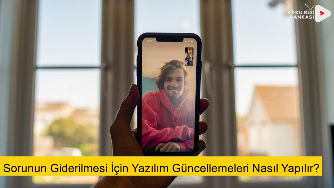 Sorunun Giderilmesi İçin Yazılım Güncellemeleri Nasıl Yapılır?