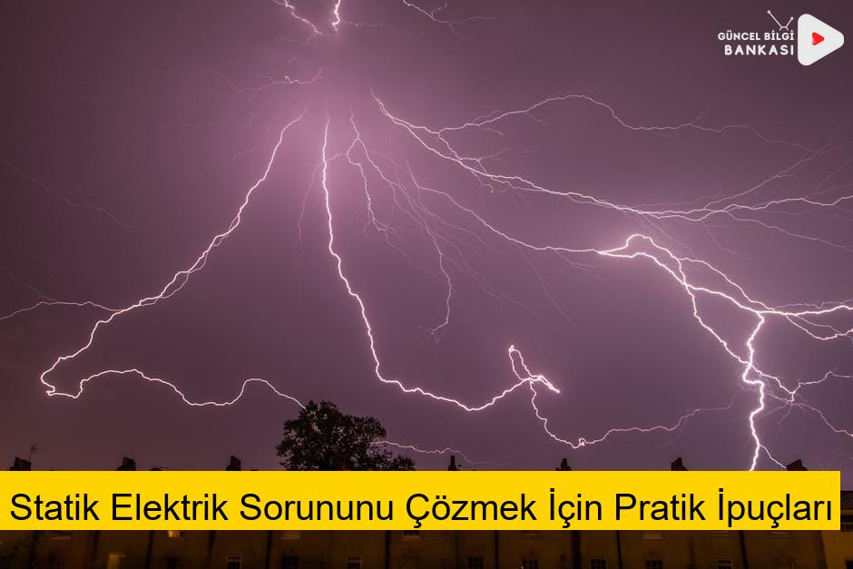 Statik Elektrik Sorununu Çözmek İçin Pratik İpuçları